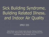 Sick Building Syndrome, Building Related Illness and Indoor Air Quality (Spring 2003) IPRO 335: Sick Building Syndrome, Building Related Illness and Indoor Air Quality IPRO335 Spring2003 Final Presentation