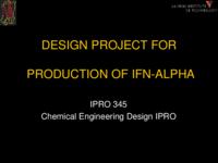 Design Project for Production of IFN-alpha (semester?), IPRO 345: IFN-alpha Production IPRO 345 IPRO Day Presentation Sp06