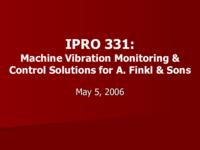 Machine Vibration Monitoring and Control Solutions for A. Finkl & sons (semester?), IPRO 331: Finkl Machine Vibration Monitoring and Control Solutions IPRO 331 IPRO Day Presentation Sp06