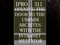 Opening the door to the USHMM Archives with the Intranet Mediator (semester?), IPRO 311: IIT Intranet Mediator for USHMM IPRO 311 IPRO Day Presentation Sp06
