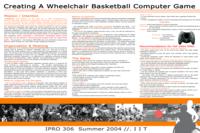 Wheelchair Basketball Computer Game (Summer 2004) IPRO 306: Wheelchair Basketball Computer Game IPRO306 Summer2004 Poster