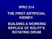 Building a Working Replica of Kolff's Rotating Drum (Spring 2004), IPRO 314: Kolff Rotating Drum Artificial Kidney IPRO 314 IPRO Day Presentation Sp06