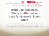 Business Study of Alternatives Uses for Brewers’ Spent Grain (Semester Unknown) IPRO 340: AlternativeUsesForBrewers'SpentGrainIPRO340FinalPresentationSp11
