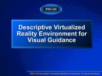 Descriptive Virtualized Reality Environment for Visual Guidance (Fall 2001) IPRO 305: Descriptive Virtualized Reality Environment for Visual Guidance IPRO305 Fall2001 Final Presentation
