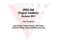 Project InfoMoto (Summer 2011) IPRO 308: InfoMoto IPRO308 Summer2011 Midterm Presentation