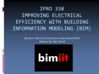 Improving Electrical Efficiency With Building Information Modelling (Semester Unknown) IPRO 338: ImprovingElectricalEfficiencyWithBuildingInformationModelingIPRO338FinalPresentationF09