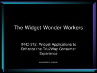 Widget Applications to Enhance the Tru2Way Consumer Experience (sequence unknown), IPRO 312 - Deliverables: IPRO 312 Midterm Presentation F09