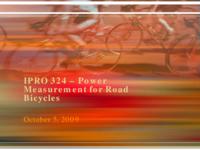 Power Measurement for Road Bicycles: Towards a Universal Solution (sequence unknown), IPRO 324 - Deliverables: IPRO 324 Midterm Presentation F09