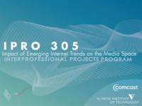 Impact of Emerging Internet Trends on the Media Space (Semester Unknown) IPRO 305: Impact of Emerging Internet Trends on the IPRO 305 Final Presentation F08