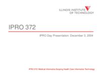Medical Informatics: Scoping Health Care Information Technology (semester?), IPRO 372: Medical Informatics IPRO 372 IPRO Day Presentation F04