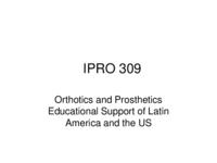 Educational and Technical support of Orthotics and Prosthetics Education in Latin America (semester?), IPRO 309: Orthotics and Prosthetics Edu in Latin America IPRO 309 IPRO Day Presentation F06