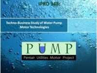 Techno-Business Study of Water Pump Motor Technologies (Semester Unknown) IPRO 348: Techno-BusinessStudyofWaterPumpMotorTechnologiesIPRO348FinalPresentationF10