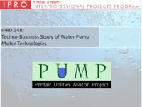 Techno-Business Study of Water Pump Motor Technologies (Semester Unknown) IPRO 348: Techno-BusinessStudyofWaterPumpMotorTechnologiesIPRO348MidTermPresentationF10