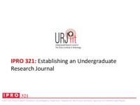 ESTABLISHING AN UNDERGRADUATE RESEARCH JOURNAL (Semester Unknown) IPRO 321: EstablishingAnUndergraduateResearchJournalIPRO321FinalPresentationF10