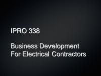 Business Development Through BIM and Other Strategies For Electrical Contractors (Semester Unknown) IPRO 338: BusinessDevelopmentForElectircalContractorsPRO338MidTermPresentationF10