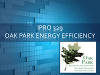 Oak Park Energy Efficiency & Carbon Reduction (Semester Unknown) IPRO 329: OakParkEnergyEfficiencyAndCarbonReductionIPRO329FinalPresentationF10
