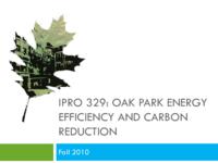 Oak Park Energy Efficiency & Carbon Reduction (Semester Unknown) IPRO 329: OakParkEnergyEfficiencyAndCarbonReductionIPRO329MidTermPresentationF10