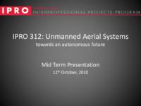 Unmanned Aerial Systems (Semester Unknown) IPRO 312: UnmannedAerialSystemsIPRO312MidTermPresentationF10