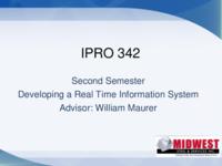 Development of a Real Time Information System (Semester Unknwon) IPRO 342: DevelopmentOfARealTimeInformationSystemIPRO342FinalPresentationSu09