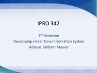 Development of a Real Time Information System (Semester Unknwon) IPRO 342: DevelopmentOfARealTimeInformationSystemIPRO342MidTermPresentationSu09
