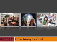 “How Many Earths?” (Semester Unknown) IPRO 332: HowManyEarthsIPRO332FinalPresentationSp09