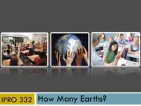 “How Many Earths?” (Semester Unknown) IPRO 332: HowManyEarthsIPRO332MidTermPresentationSp09