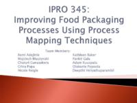 Improving Food Packaging Processes Using Process Mapping Techniques (Semester Unknown) IPRO 345: ImprovingFoodPackagingProcessesIPRO345FinalPresentationSp10