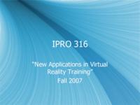 New Applications for Virtual Reality Training (semester?), IPRO 316: New Applications for Virtual Reality Training IPRO 316 IPRO Day Presentation F07