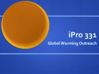 Global Warming and Community Outreach (Semester Unknown) IPRO 331: Global Warming IPRO 331 Mid Term Presentation F08