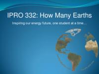 Our Energy Future (Semester Unknown) IPRO 332: How Many Earths IPRO 332 Mid Term Presentation F08