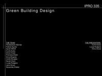 Green Building Design Concepts and Integration (Semester Unknown) IPRO 335: Green Building Design Concepts and Integration IPRO 335 MidTerm Presentation F08