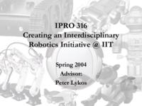 IIT Robotics Initiative (Semester 1 of Unknown), IPRO 316: IIT Robotics Initiative IPRO 316 IPRO Day Presentation Sp04