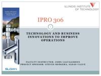 Technology and Business Innovations to Improve Operations (Semester Unknown) IPRO 306: TechnologyAndBusinessInnovationsToImproveOperationsIPRO306FinalPresentationF09