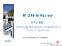 Technology and Business Innovations to Improve Operations (Semester Unknown) IPRO 306: TechnologyAndBusinessInnovationsToImproveOperationsIPRO306MidTermPresentationF09