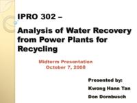 Analysis of Water Recovery from Power Plants for Recycling (Semester Unknown) IPRO 302: Analysis of Water Recovery from Power Plants for Recycling IPRO 302 Mid Term F08