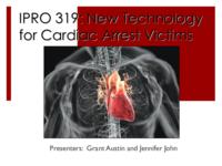 New Technologies for Cardiac Arrest Victims (Semester Unknown) IPRO 319: NewTechnologiesForCardiacArrestVictimsIPRO319FinalPresentationF09