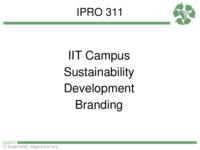 Campus Branding/ Sustainability Image (Semester Unknown): IIT Campus BrandingSustainability IPRO 311 Final Presentation Su08