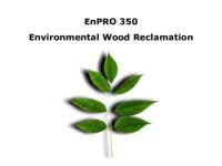 Environmental Wood Reclamation (Semester Unknown) EnPRO 350: Environmental Wood Reclamation EnPRO 350 Final Presentation Su08