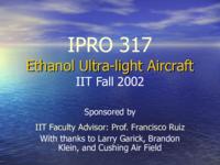 Ethanol Ultra-Light Aircraft (Fall 2002) IPRO 317: Ethanol Ultra-Light Aircraft IPRO317 Fall2002 Final Presentation