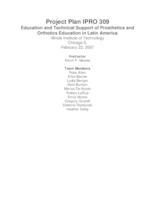 Education and Technical Support of Prosthetics and Orthotics Education in Latin America (Semester Unknown) IPRO 309: Educational and Technical Support of Orthotics and Prosthetics Education in Latin America and the US IPRO 309 Project Plan Sp08