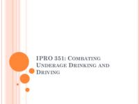 Combating Underage Drinking and Driving (Semester Unknown) IPRO 351: CombatingUnderageDrinkingandDrivingIPRO351MidTermPresentationF10