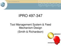 Tool Management System and Feed Mechanism Design (Semester Unknown) IPRO 347: ToolManagementSystemandFeedMechanismDesignIPRO347FinalPresentationF09