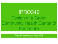 Conceptual Design and Planning for the Environment of Chicago Area Health Clinics by Access Community Health  (Semester Unknown) IPRO 340: Design of a “Green” Community  IPRO 340 Final Presentation F08