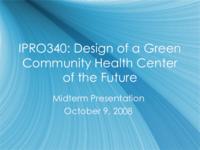 Conceptual Design and Planning for the Environment of Chicago Area Health Clinics by Access Community Health  (Semester Unknown) IPRO 340: Design of a “Green” Community  IPRO 340 MidTerm Presentation F08