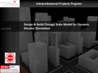 Design & Build Chicago Scale Model for Dynamic Disaster Simulation (Semester Unknown) IPRO 317: Design and Build Chicago Scale Model for Dynamic Disaster Simulation IPRO 317 Final Presentation Su08