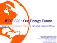 Our Energy Future (Semester Unknown) IPRO 332: Our Energy Future IPRO 332 Midterm Presentation Sp08