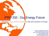 Our Energy Future (Semester Unknown) IPRO 332: Our Energy Future IPRO 332 Midterm Presentation Sp08