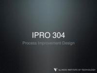 Integration Of Process Improvements (Spring 2011) IPRO 304: IntegrationOfProcessImprovementsIPRO304MidTermPresentationSp11
