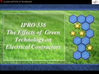 The Effects of Green Technology on Electrical Contractors (Semester Unknown) IPRO 338: The Effects of Green Technology on Electrical Contractors IPRO 338 Final Presentation Sp08