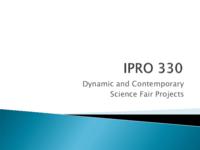 Creating a Contemporary and Dynamic Science Fair Bank for Chicago Public Schools (Semester Unknown) IPRO 330: Creating a Contemporary and Dynamic Science Fair Bank for Chicago Public Schools IPRO 330 Final Presentation Sp08